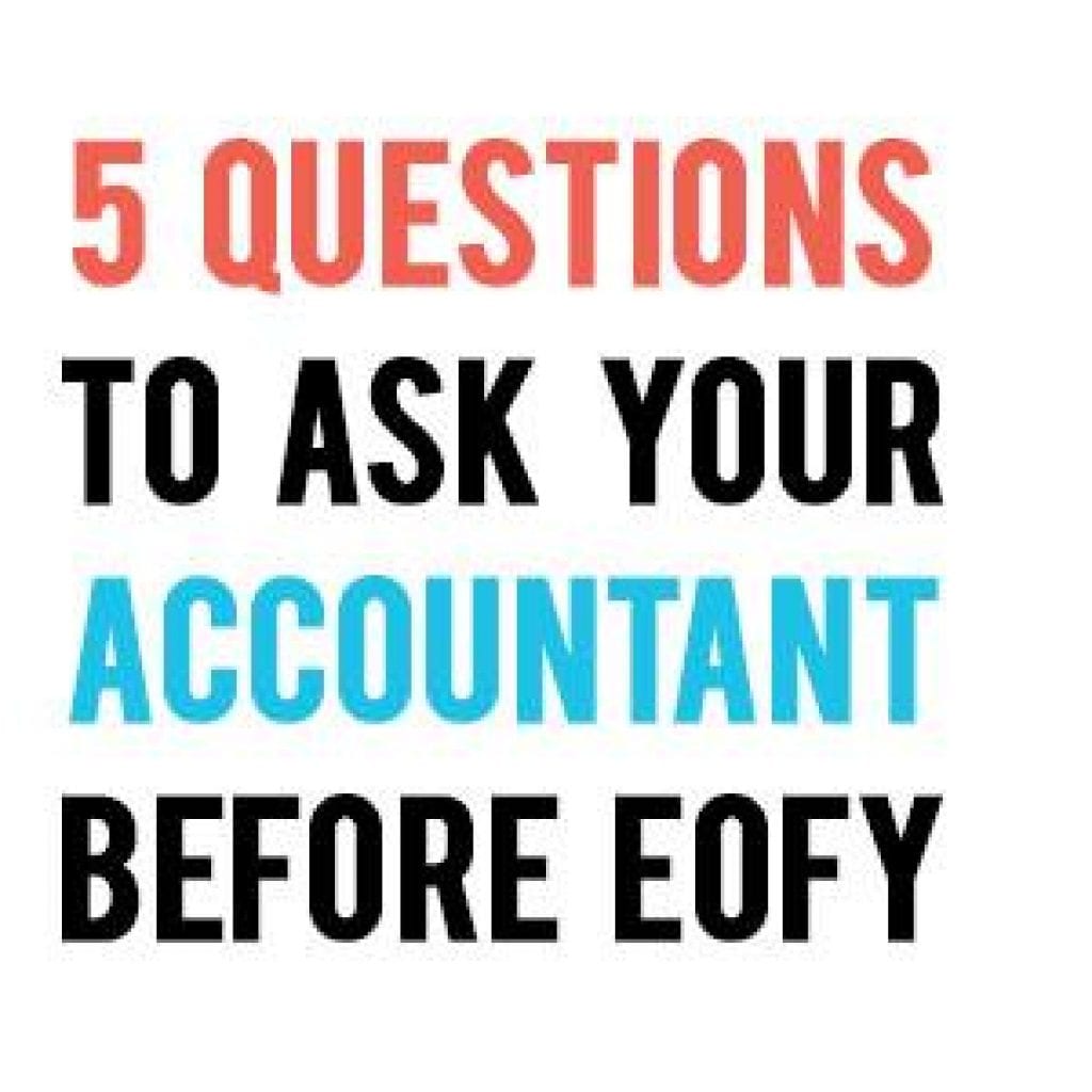 5 questions to ask your accountant before EOFY